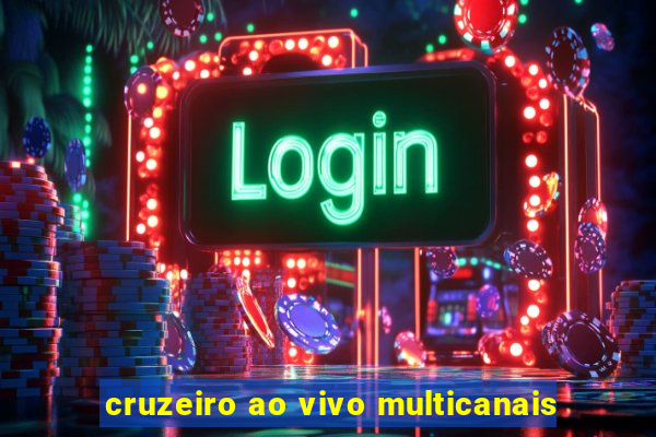 cruzeiro ao vivo multicanais